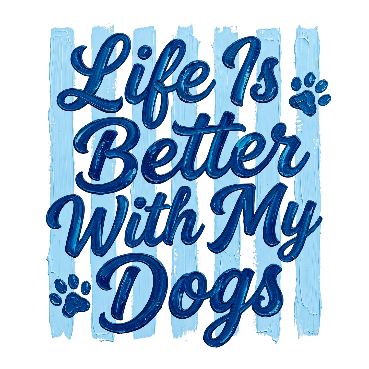 Life is Better With Dogs Adult DTF Transfer (11 inch)