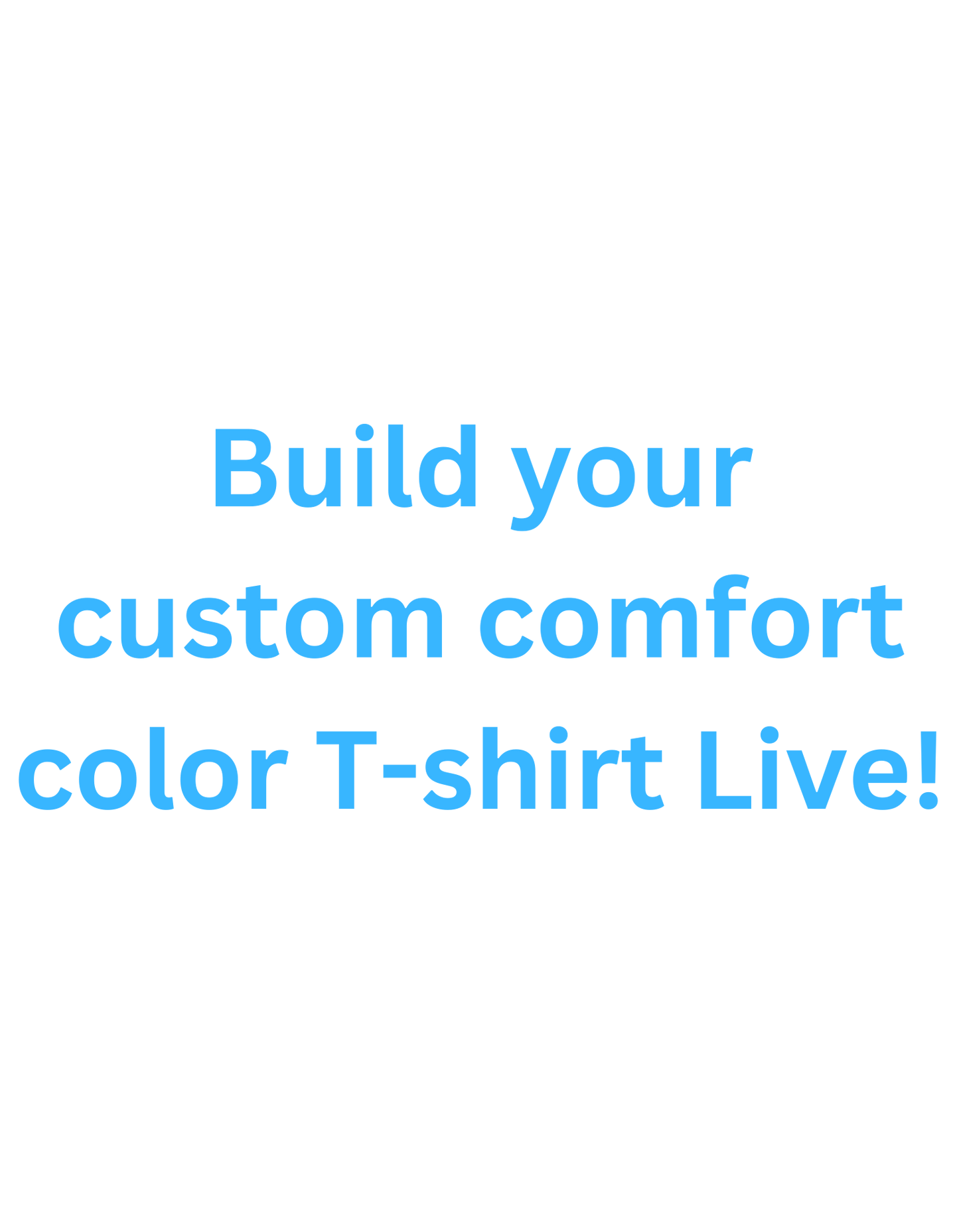 Build your custom comfort color T-Shirt- Please add your design to cart unless you claimed it on live!