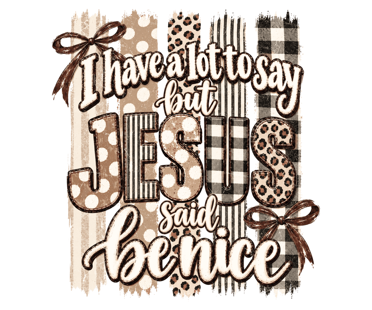 Jesus Said Be NIce Adult DTF Transfer (11 inch)