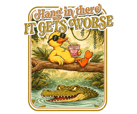 Hang In There It Gets Worse Adult DTF Transfer (11 inch)