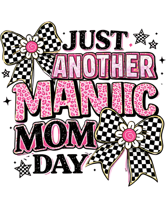 Just Another Manic Mom Day Adult DTF Transfer (11 inch)