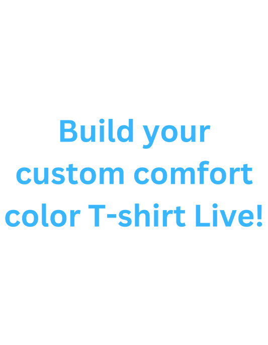 Build your custom comfort color T-Shirt- Please add your design to cart unless you claimed it on live!